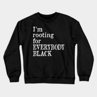 I'm Rooting for Everybody Black Crewneck Sweatshirt